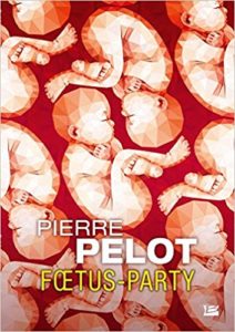 FOETUS PARTY | Pierre PELOT