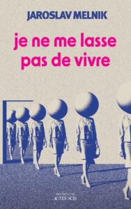 Lire la suite à propos de l’article JE NE ME LASSE PAS DE VIVRE  | Jaroslav MELNIK